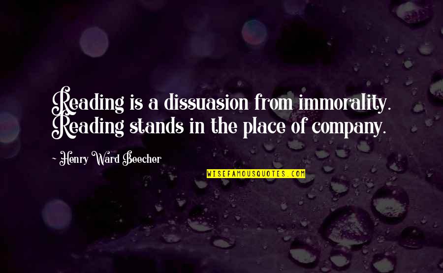 Dissuasion Quotes By Henry Ward Beecher: Reading is a dissuasion from immorality. Reading stands