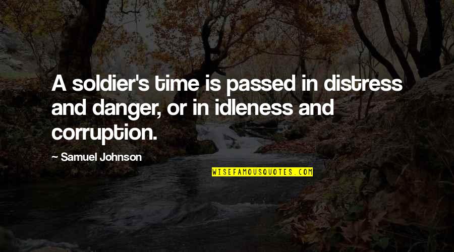 Dissuasion Significado Quotes By Samuel Johnson: A soldier's time is passed in distress and