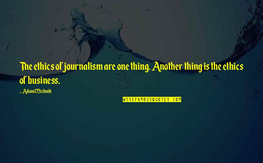 Dissuasori Quotes By Adam Michnik: The ethics of journalism are one thing. Another