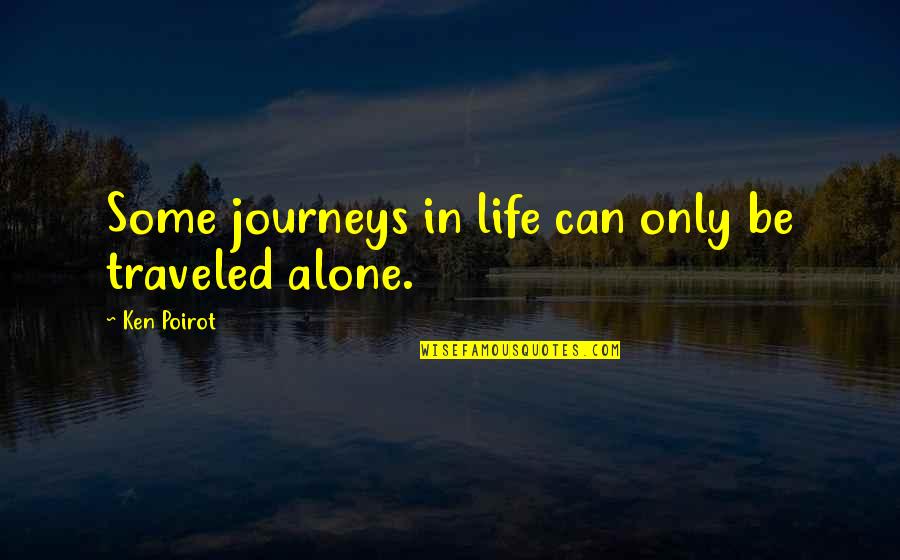 Distaccato Significato Quotes By Ken Poirot: Some journeys in life can only be traveled Distaccato Significato Quotes By Ken Poirot: Some journeys in life can only be traveled