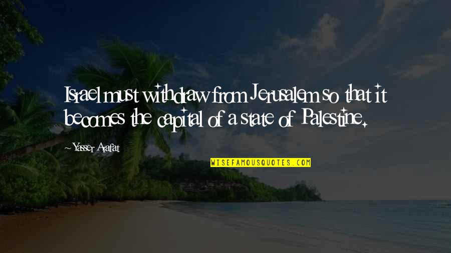 Distaccato Significato Quotes By Yasser Arafat: Israel must withdraw from Jerusalem so that it Distaccato Significato Quotes By Yasser Arafat: Israel must withdraw from Jerusalem so that it