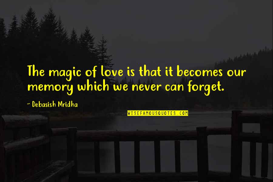 Distacco Quotes By Debasish Mridha: The magic of love is that it becomes