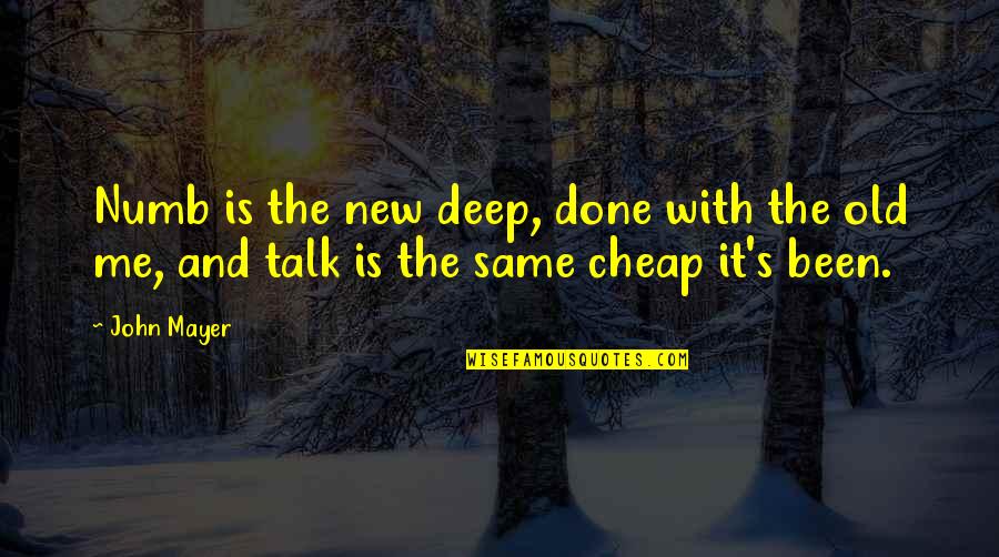 Distacco Quotes By John Mayer: Numb is the new deep, done with the