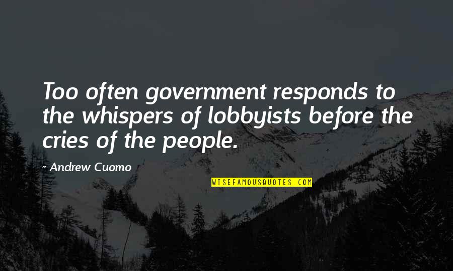Distaff Horse Quotes By Andrew Cuomo: Too often government responds to the whispers of