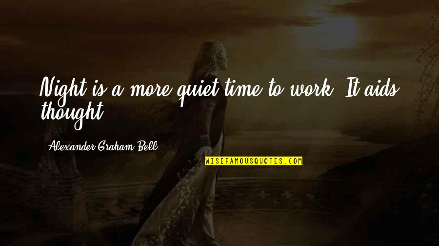 Distaff Quotes By Alexander Graham Bell: Night is a more quiet time to work.