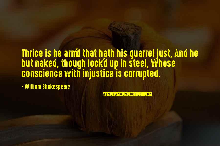 Distaff Quotes By William Shakespeare: Thrice is he arm'd that hath his quarrel
