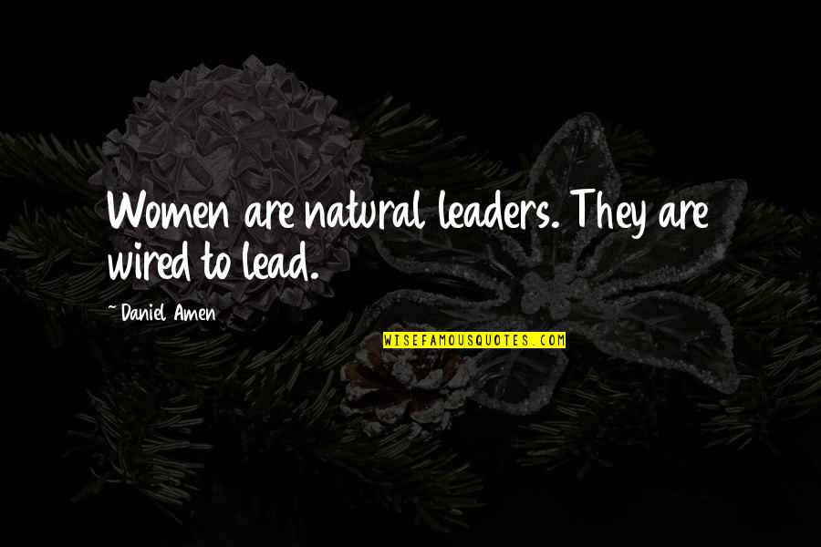 Distained Quotes By Daniel Amen: Women are natural leaders. They are wired to