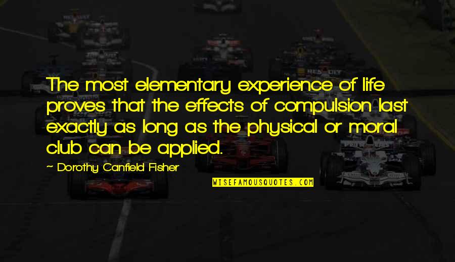 Distained Quotes By Dorothy Canfield Fisher: The most elementary experience of life proves that Distained Quotes By Dorothy Canfield Fisher: The most elementary experience of life proves that