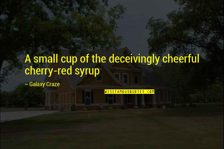 Distained Quotes By Galaxy Craze: A small cup of the deceivingly cheerful cherry-red Distained Quotes By Galaxy Craze: A small cup of the deceivingly cheerful cherry-red