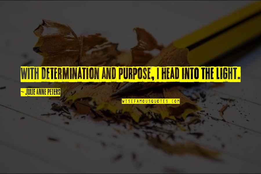 Distained Quotes By Julie Anne Peters: With determination and purpose, I head into the