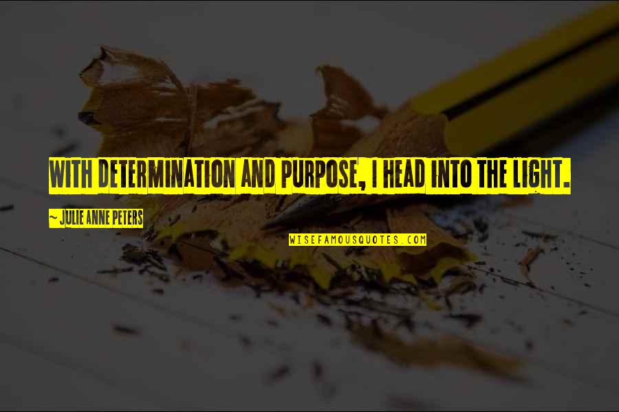 Distained Quotes By Julie Anne Peters: With determination and purpose, I head into the Distained Quotes By Julie Anne Peters: With determination and purpose, I head into the