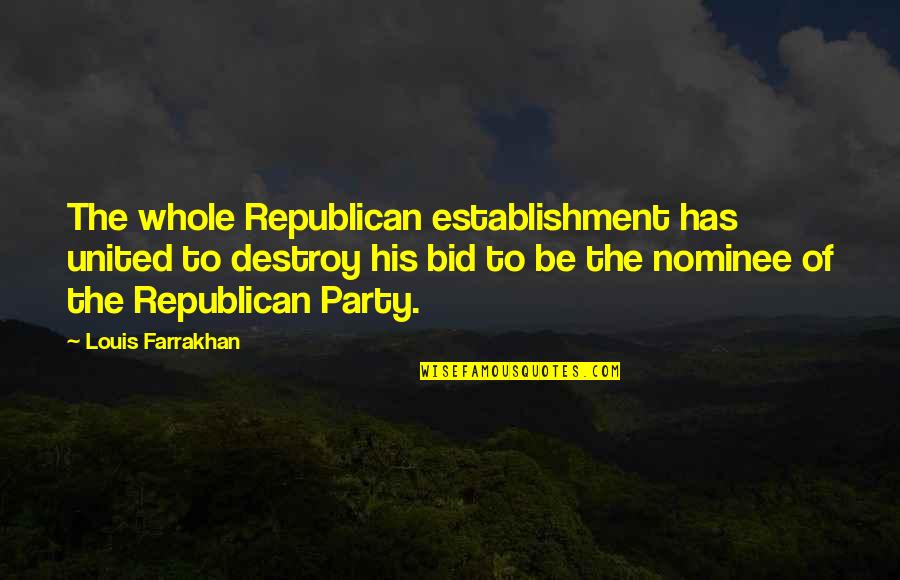 Distained Quotes By Louis Farrakhan: The whole Republican establishment has united to destroy Distained Quotes By Louis Farrakhan: The whole Republican establishment has united to destroy