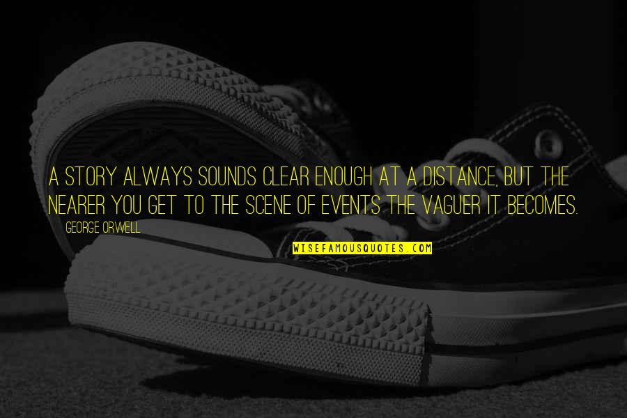 Distance And Communication Quotes By George Orwell: A story always sounds clear enough at a Distance And Communication Quotes By George Orwell: A story always sounds clear enough at a