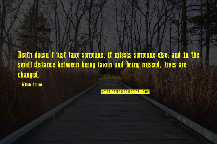 Distance And Death Quotes By Mitch Albom: Death doesn't just take someone, it misses someone