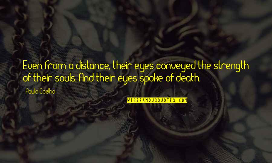 Distance And Death Quotes By Paulo Coelho: Even from a distance, their eyes conveyed the