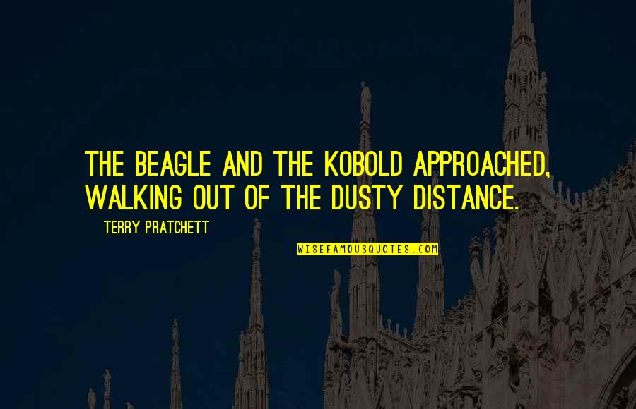 Distance And Death Quotes By Terry Pratchett: The beagle and the kobold approached, walking out