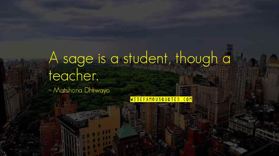 Distance And Home Quotes By Matshona Dhliwayo: A sage is a student, though a teacher.