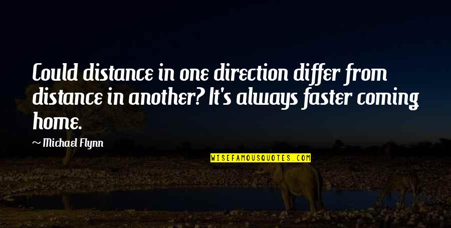 Distance And Home Quotes By Michael Flynn: Could distance in one direction differ from distance