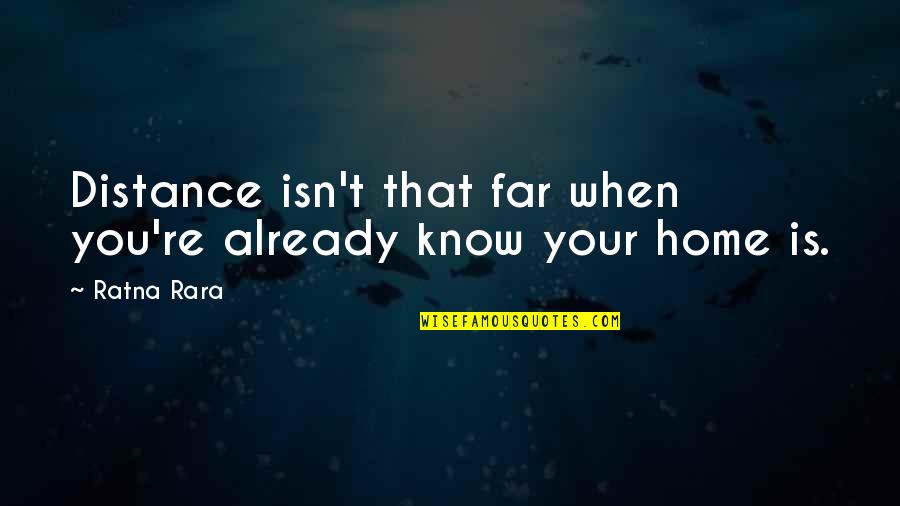 Distance And Home Quotes By Ratna Rara: Distance isn't that far when you're already know