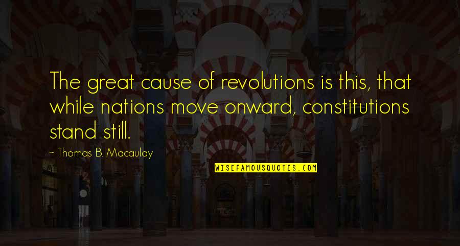 Distance And Love Cute Quotes By Thomas B. Macaulay: The great cause of revolutions is this, that
