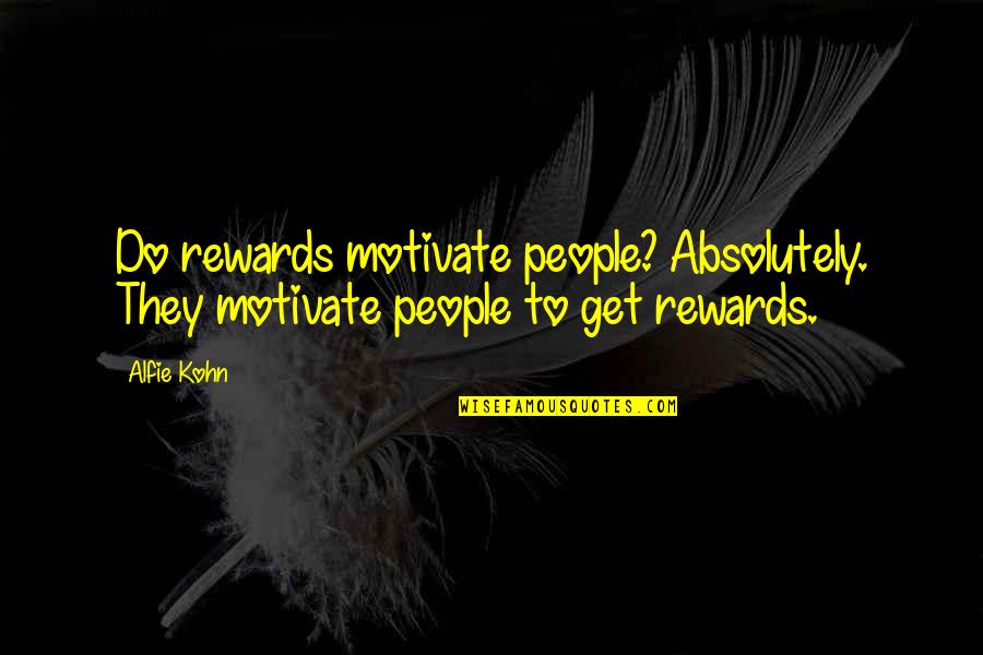 Distance And Love Tumblr Quotes By Alfie Kohn: Do rewards motivate people? Absolutely. They motivate people