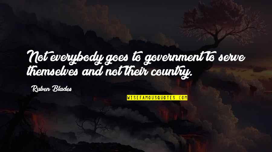 Distance And Memories Quotes By Ruben Blades: Not everybody goes to government to serve themselves