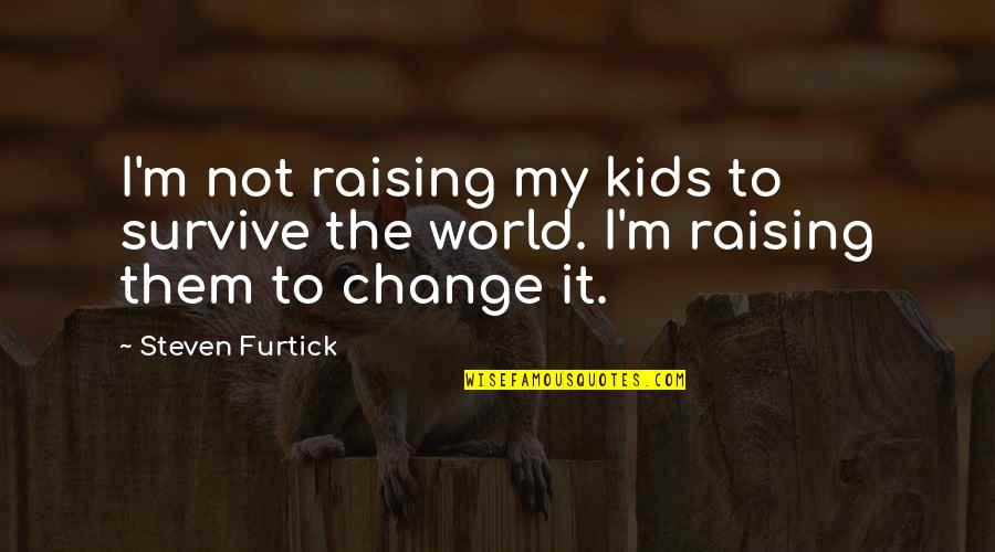 Distance And Missing Someone Quotes By Steven Furtick: I'm not raising my kids to survive the