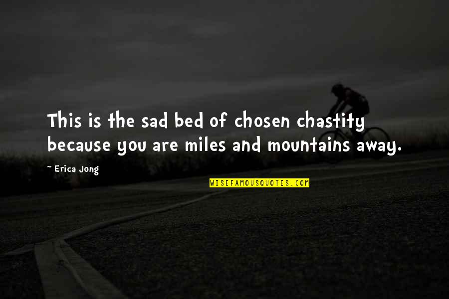 Distance And Relationship Quotes By Erica Jong: This is the sad bed of chosen chastity