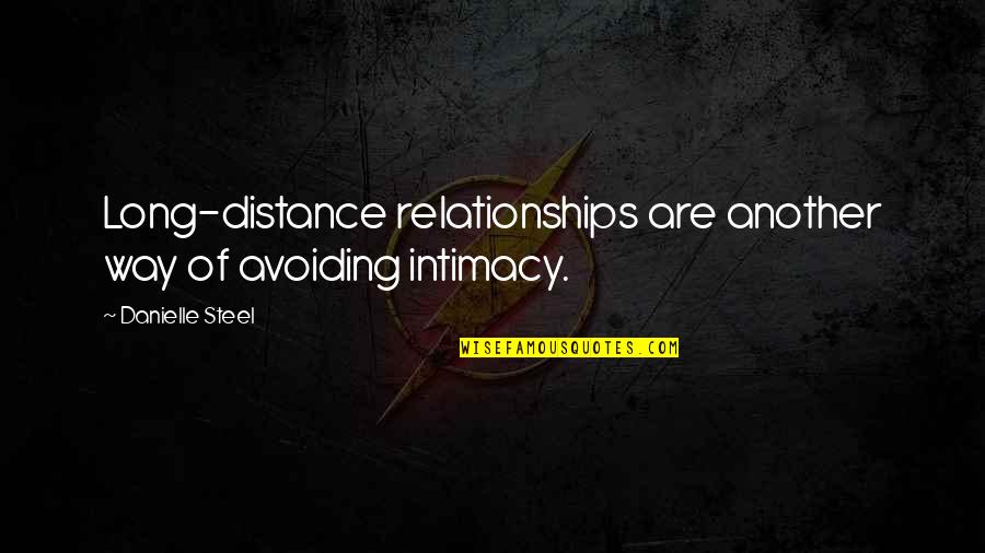 Distance And Relationships Quotes By Danielle Steel: Long-distance relationships are another way of avoiding intimacy.