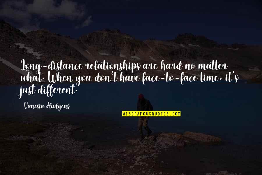 Distance And Relationships Quotes By Vanessa Hudgens: Long-distance relationships are hard no matter what. When