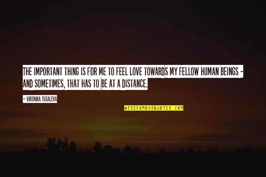 Distance And Relationships Quotes By Vironika Tugaleva: The important thing is for me to feel