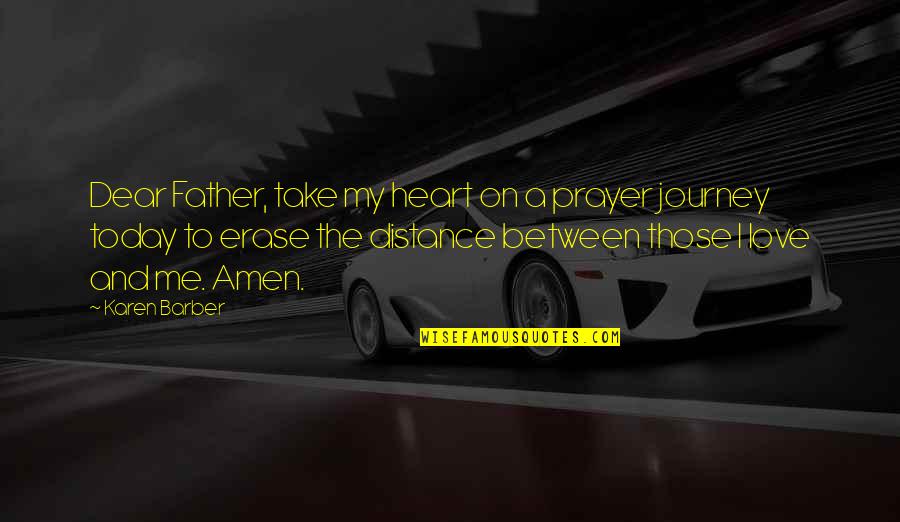 Distance And The Heart Quotes By Karen Barber: Dear Father, take my heart on a prayer