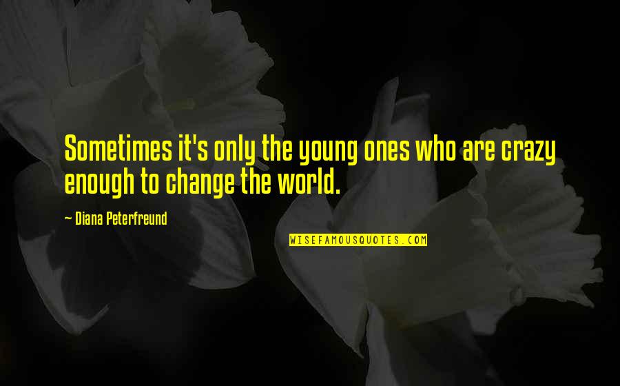 Distance And Time Friendship Quotes By Diana Peterfreund: Sometimes it's only the young ones who are
