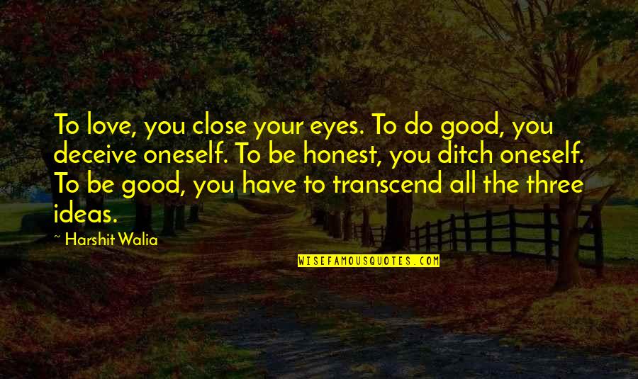 Distance And Time Friendship Quotes By Harshit Walia: To love, you close your eyes. To do