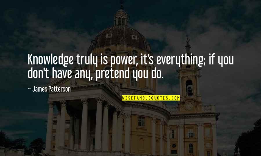 Distance And Time Love Quotes By James Patterson: Knowledge truly is power, it's everything; if you