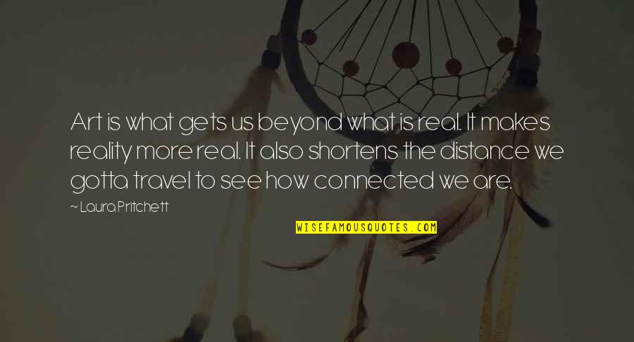 Distance And Travel Quotes By Laura Pritchett: Art is what gets us beyond what is