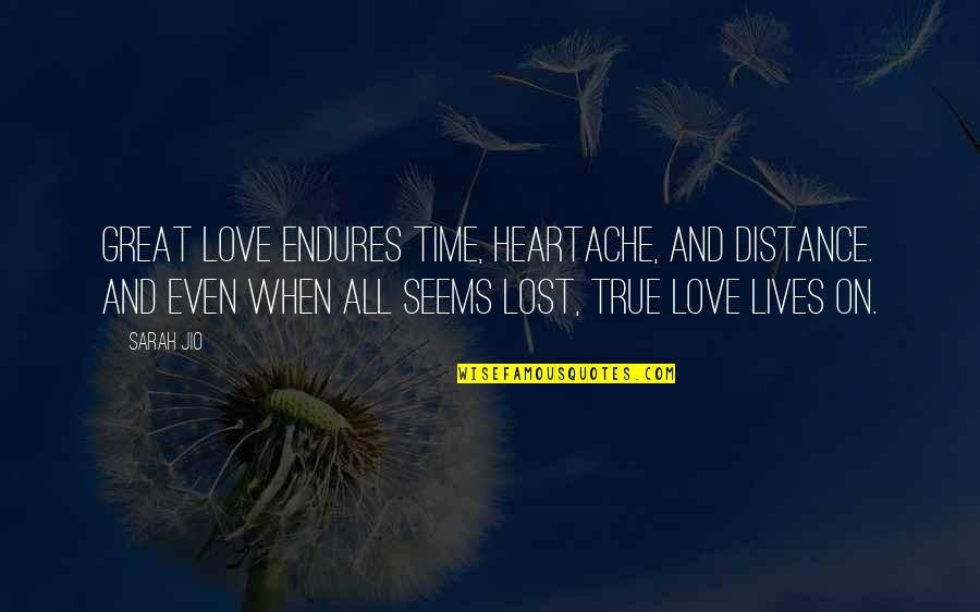 Distance And True Love Quotes By Sarah Jio: Great love endures time, heartache, and distance. And Distance And True Love Quotes By Sarah Jio: Great love endures time, heartache, and distance. And