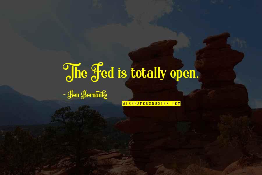 Distance And Trust Quotes By Ben Bernanke: The Fed is totally open.