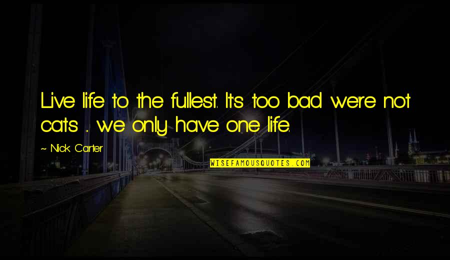 Distance Apart Friendship Quotes By Nick Carter: Live life to the fullest. It's too bad