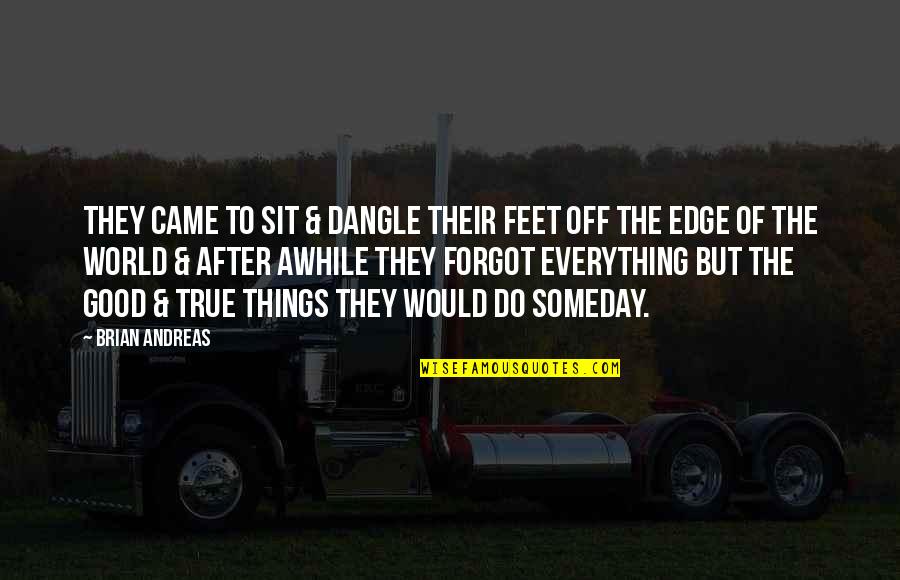 Distance Apart Love Quotes By Brian Andreas: They came to sit & dangle their feet