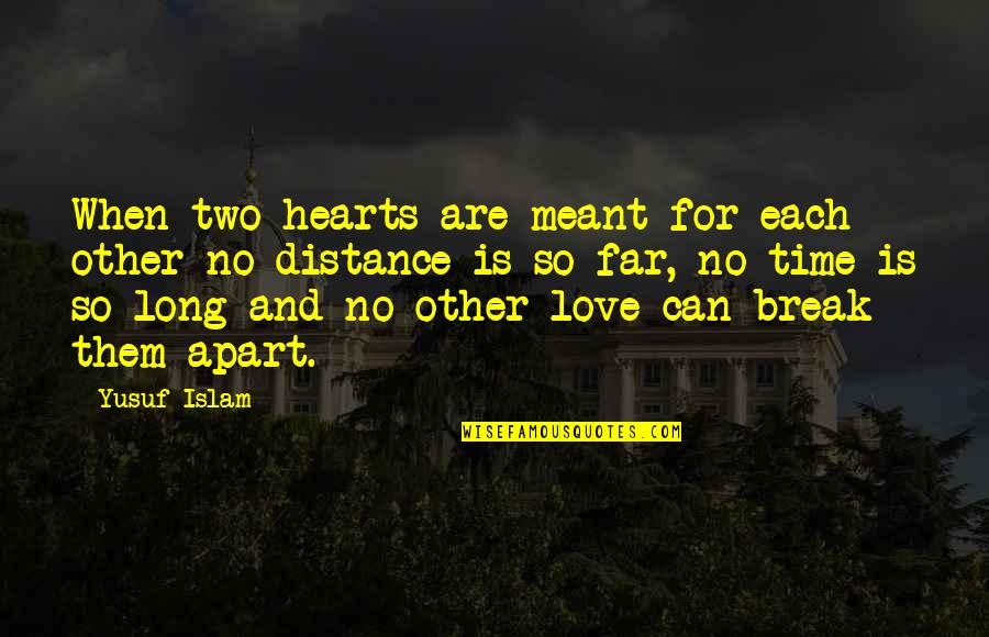 Distance Apart Love Quotes By Yusuf Islam: When two hearts are meant for each other