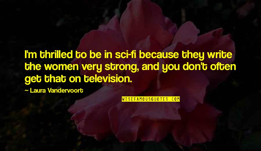 Distance Between Friends Quotes By Laura Vandervoort: I'm thrilled to be in sci-fi because they Distance Between Friends Quotes By Laura Vandervoort: I'm thrilled to be in sci-fi because they