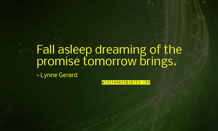 Distance Between Friendship Quotes By Lynne Gerard: Fall asleep dreaming of the promise tomorrow brings.