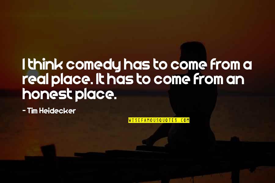 Distance Between Friendship Quotes By Tim Heidecker: I think comedy has to come from a