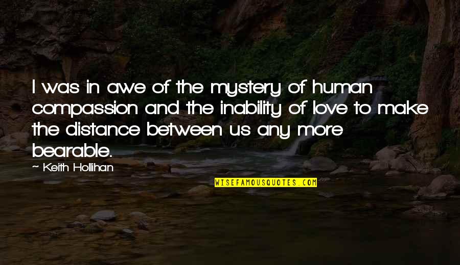 Distance Between Love Quotes By Keith Hollihan: I was in awe of the mystery of