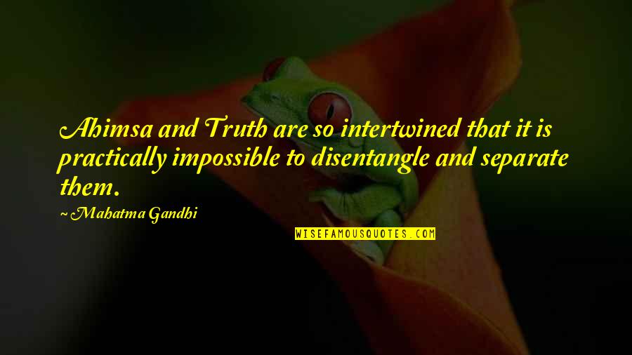 Distance Between Lovers Quotes By Mahatma Gandhi: Ahimsa and Truth are so intertwined that it Distance Between Lovers Quotes By Mahatma Gandhi: Ahimsa and Truth are so intertwined that it