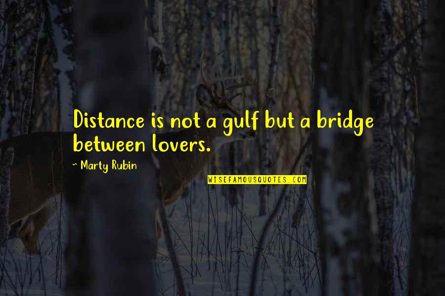 Distance Between Lovers Quotes By Marty Rubin: Distance is not a gulf but a bridge Distance Between Lovers Quotes By Marty Rubin: Distance is not a gulf but a bridge