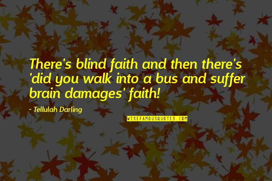 Distance Between Lovers Quotes By Tellulah Darling: There's blind faith and then there's 'did you