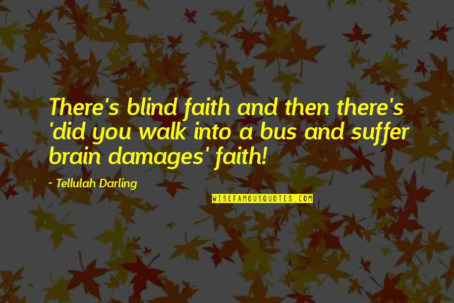 Distance Between Lovers Quotes By Tellulah Darling: There's blind faith and then there's 'did you Distance Between Lovers Quotes By Tellulah Darling: There's blind faith and then there's 'did you