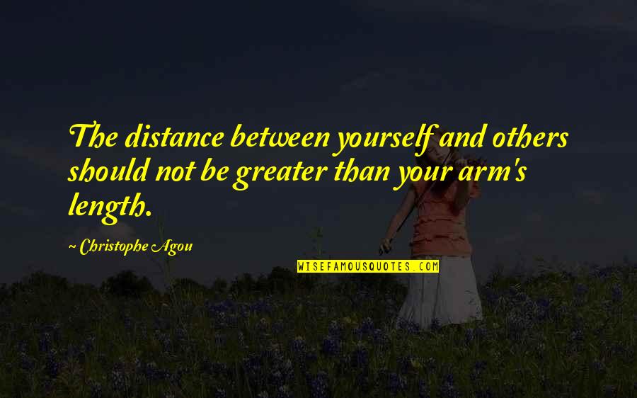 Distance Between Quotes By Christophe Agou: The distance between yourself and others should not